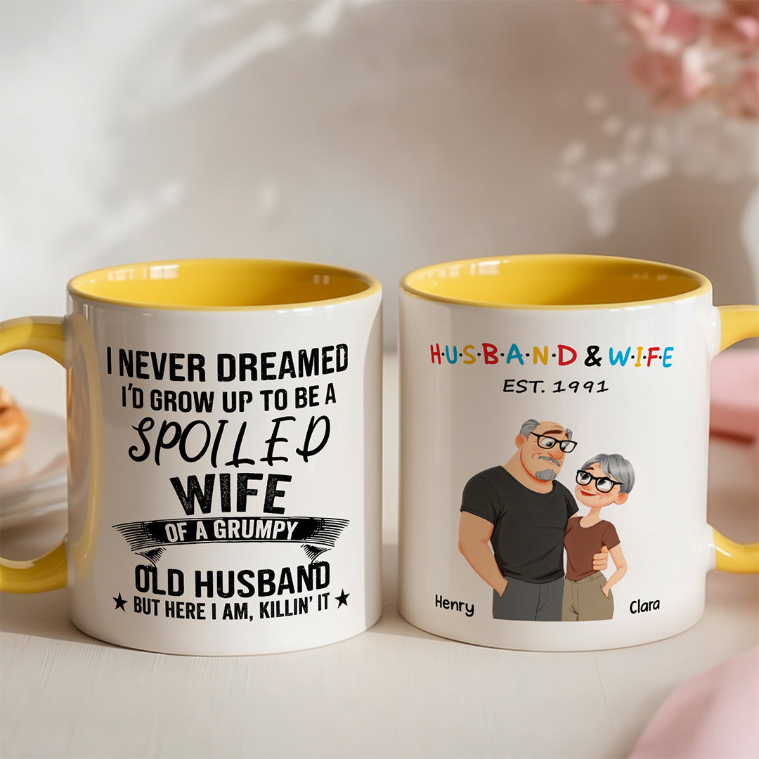UPST132 I Never Dreamed I'd Grow Up To Be A Spoiled Wife Of A Grumpy Old Husband - Personalized White Mug Accent Mug