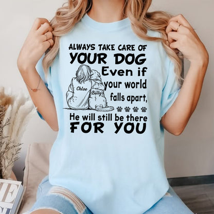 UPST147 Take Care Of Your Dog He’ll Always Be There - Personalized T-shirt Hoodie