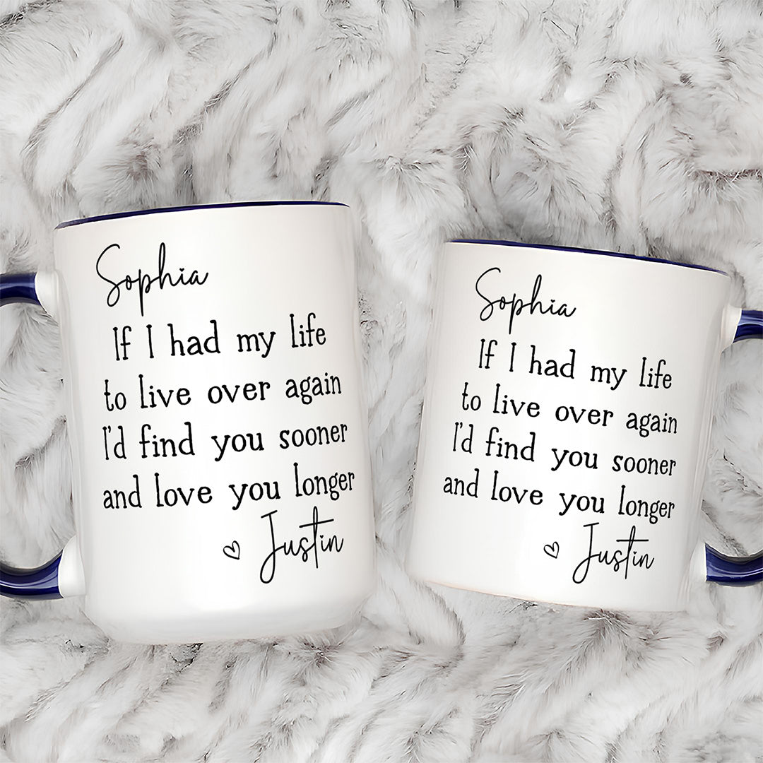 UPST149 I’d Find You Sooner And Love You Longer - Personalized White Mug Accent Mug