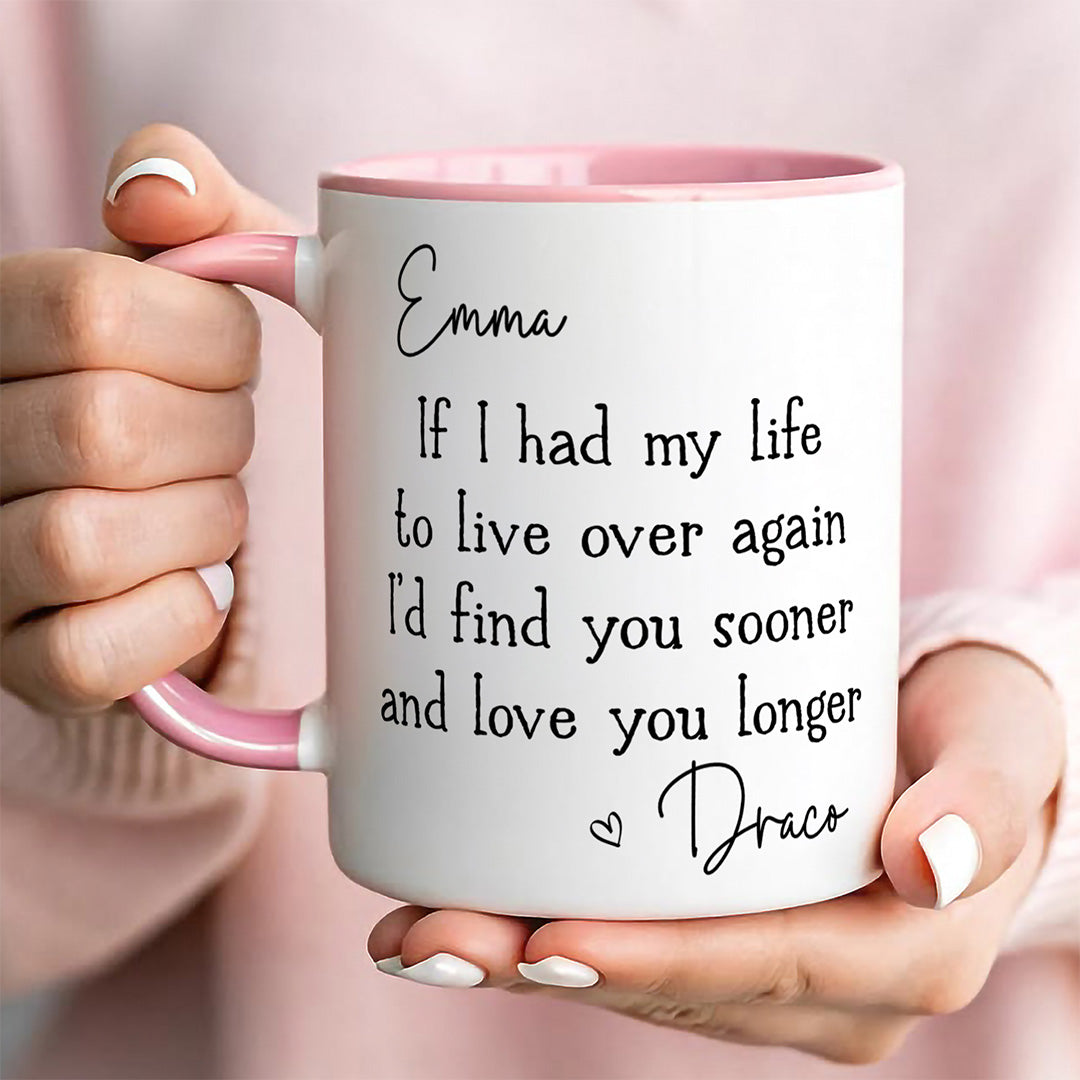 UPST149 I’d Find You Sooner And Love You Longer - Personalized White Mug Accent Mug