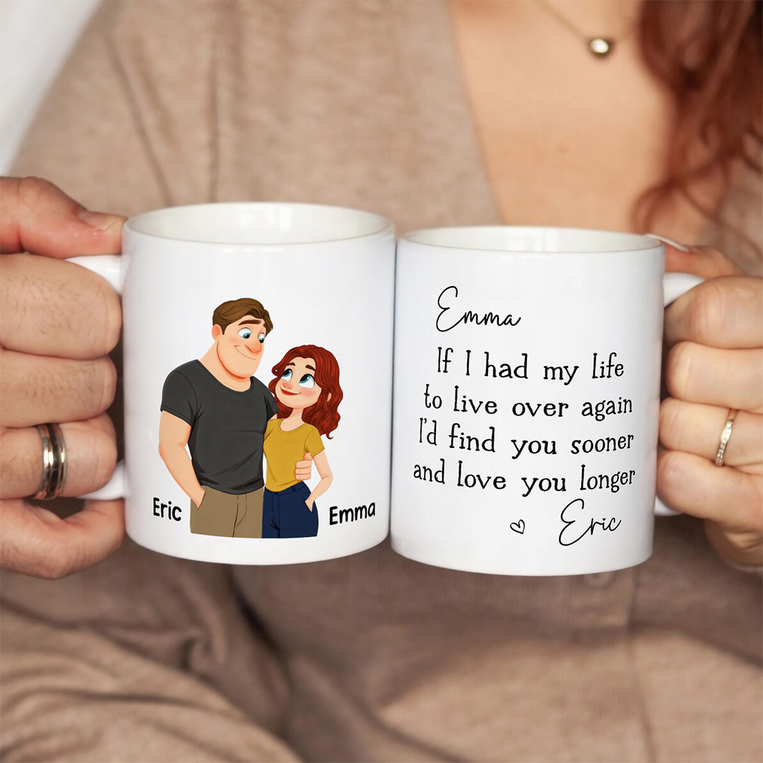 UPST150 I’d Find You Sooner And Love You Longer - Personalized White Mug Accent Mug