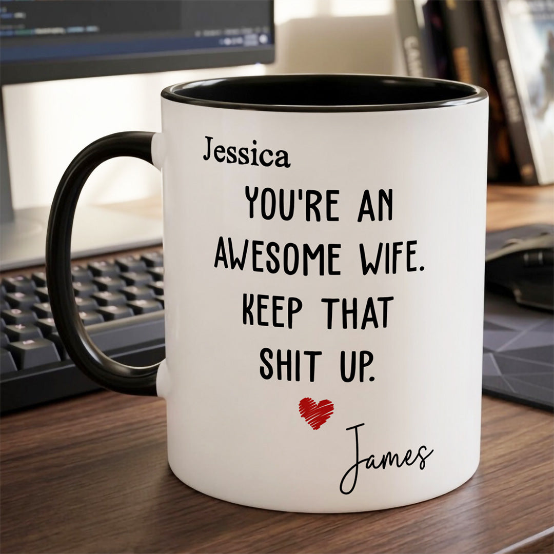 UPST151 You Are An Awesome Wife Keep That Shit Up - Personalized White Mug Accent Mug