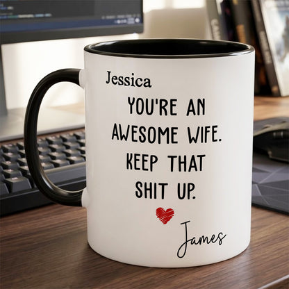 UPST151 You Are An Awesome Wife Keep That Shit Up - Personalized White Mug Accent Mug