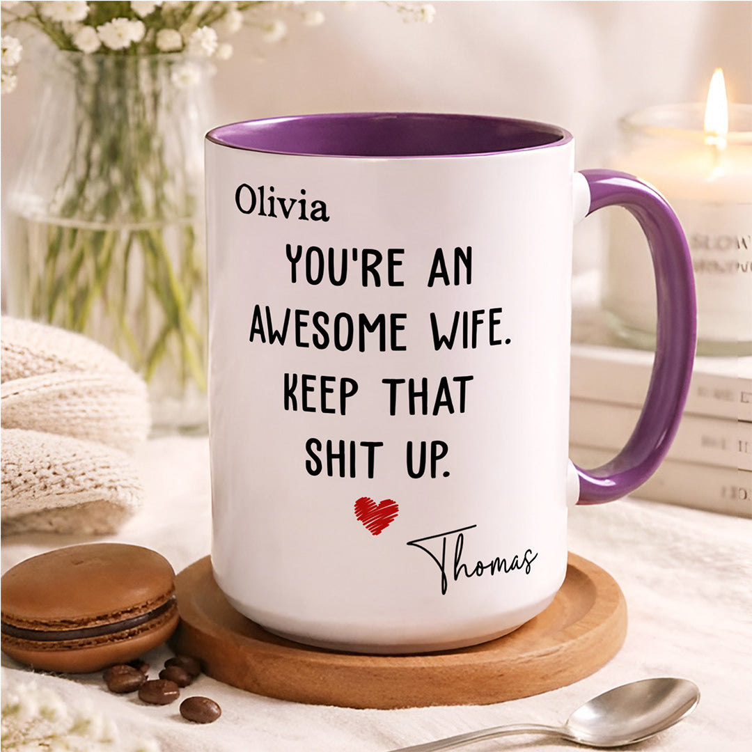 UPST151 You Are An Awesome Wife Keep That Shit Up - Personalized White Mug Accent Mug