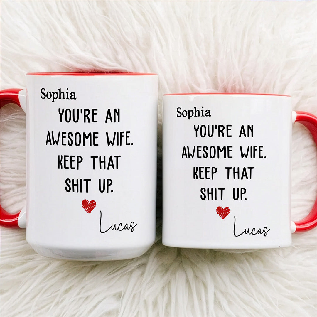 UPST151 You Are An Awesome Wife Keep That Shit Up - Personalized White Mug Accent Mug