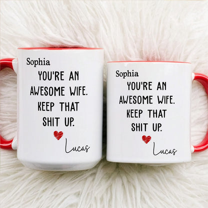 UPST151 You Are An Awesome Wife Keep That Shit Up - Personalized White Mug Accent Mug