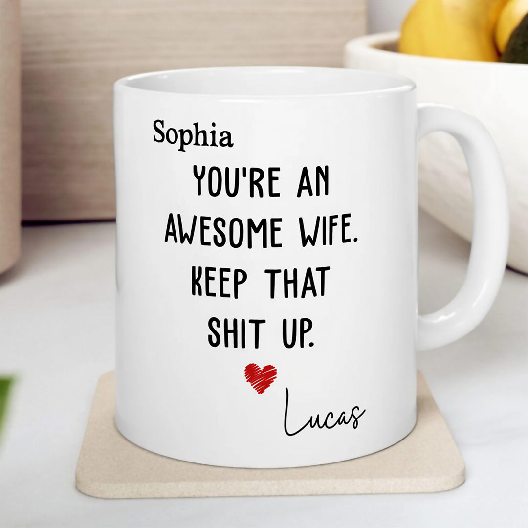 UPST151 You Are An Awesome Wife Keep That Shit Up - Personalized White Mug Accent Mug
