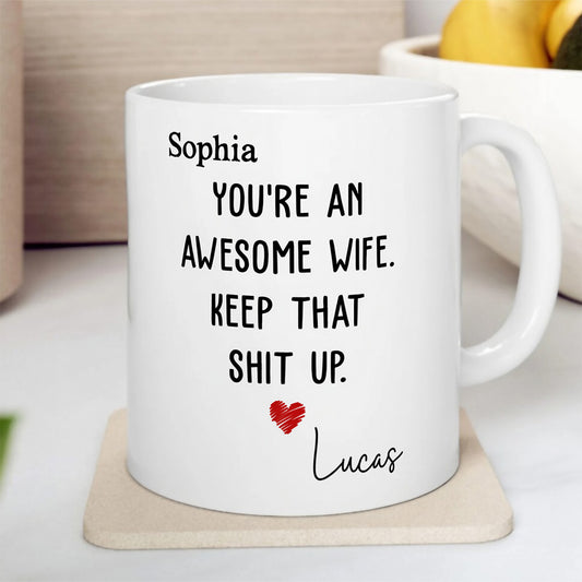 UPST151 You Are An Awesome Wife Keep That Shit Up - Personalized White Mug Accent Mug