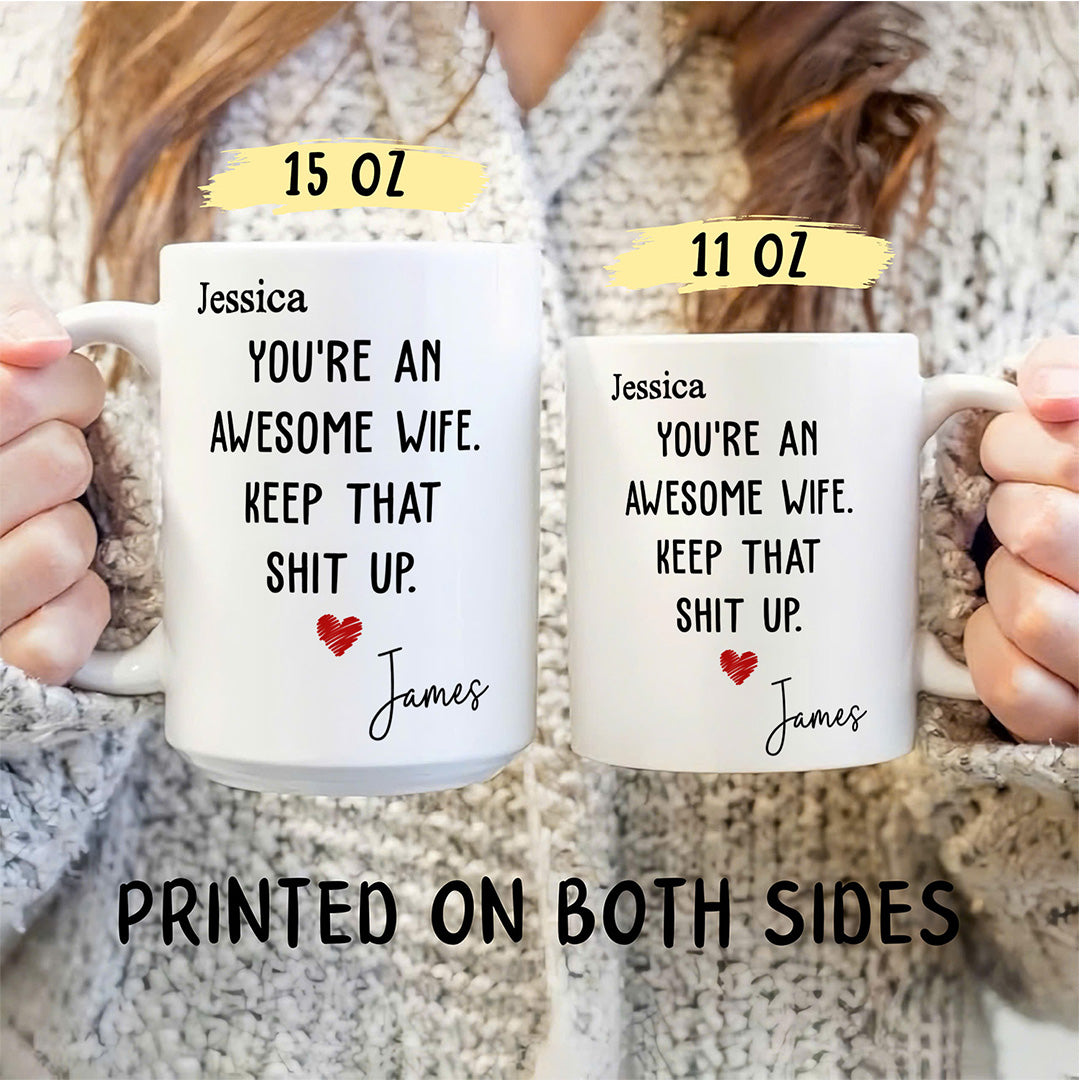 UPST151 You Are An Awesome Wife Keep That Shit Up - Personalized White Mug Accent Mug