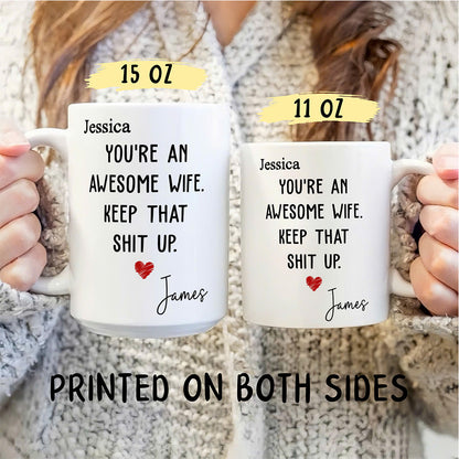 UPST151 You Are An Awesome Wife Keep That Shit Up - Personalized White Mug Accent Mug