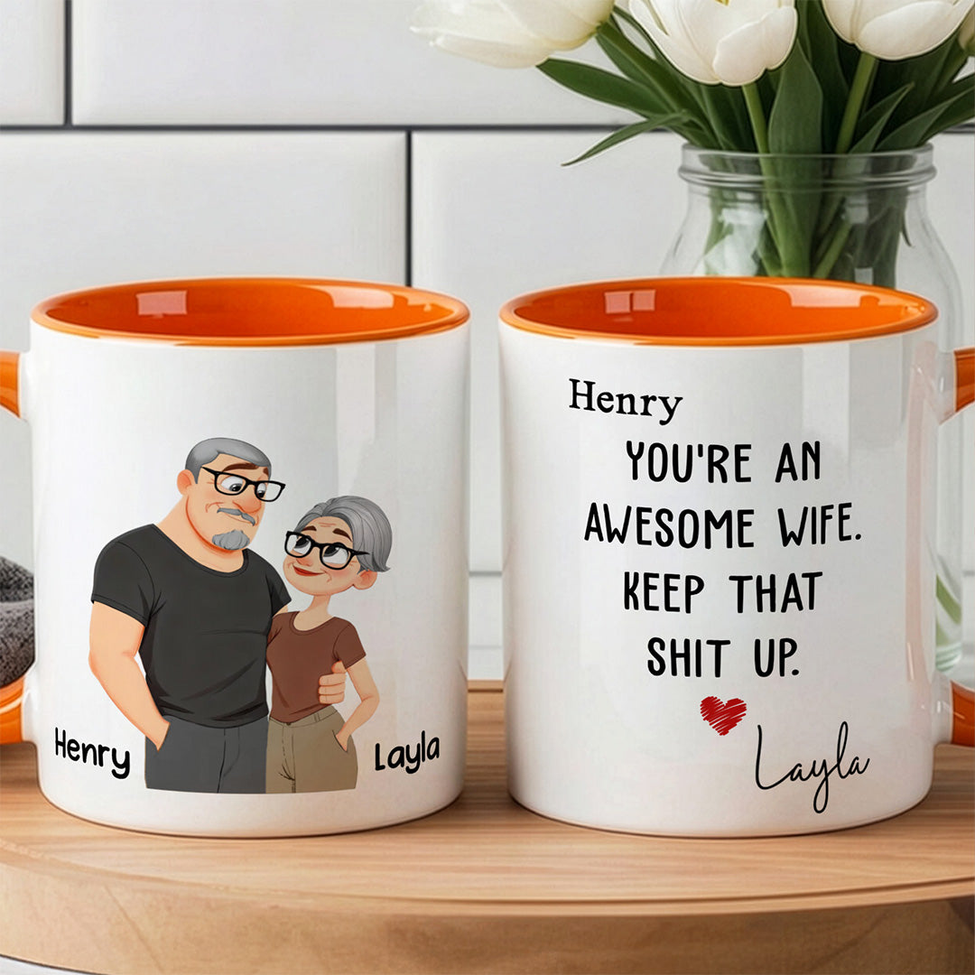 UPST152 You Are An Awesome Wife Keep That Shit Up - Personalized White Mug Accent Mug
