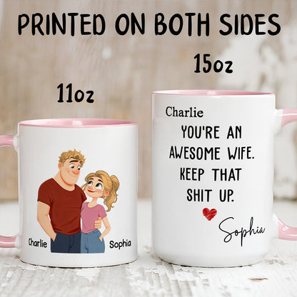 UPST152 You Are An Awesome Wife Keep That Shit Up - Personalized White Mug Accent Mug