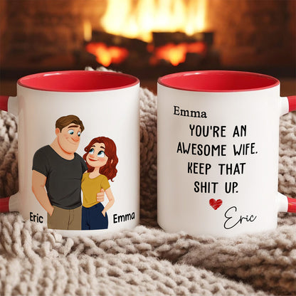 UPST152 You Are An Awesome Wife Keep That Shit Up - Personalized White Mug Accent Mug