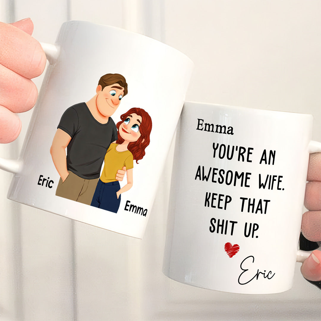 UPST152 You Are An Awesome Wife Keep That Shit Up - Personalized White Mug Accent Mug