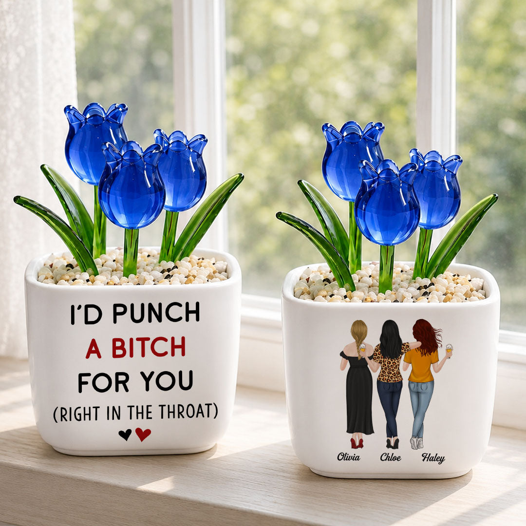 UPST159 I'd Punch A Btch For You - Personalized Custom Glass Everlasting Tulips