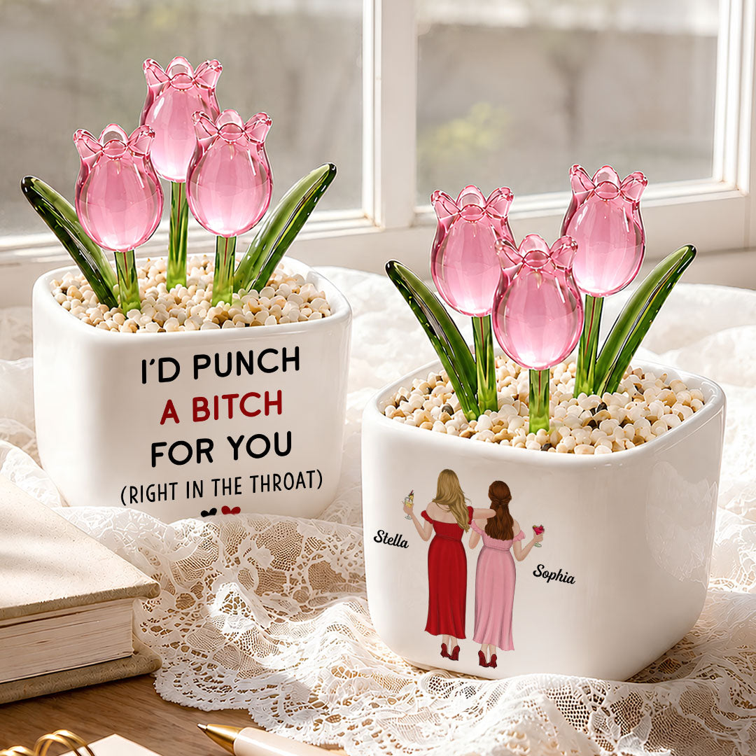 UPST159 I'd Punch A Btch For You - Personalized Custom Glass Everlasting Tulips