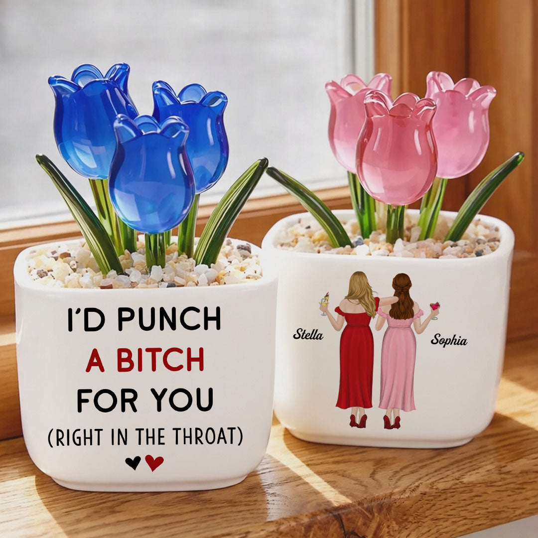 UPST159 I'd Punch A Btch For You - Personalized Custom Glass Everlasting Tulips