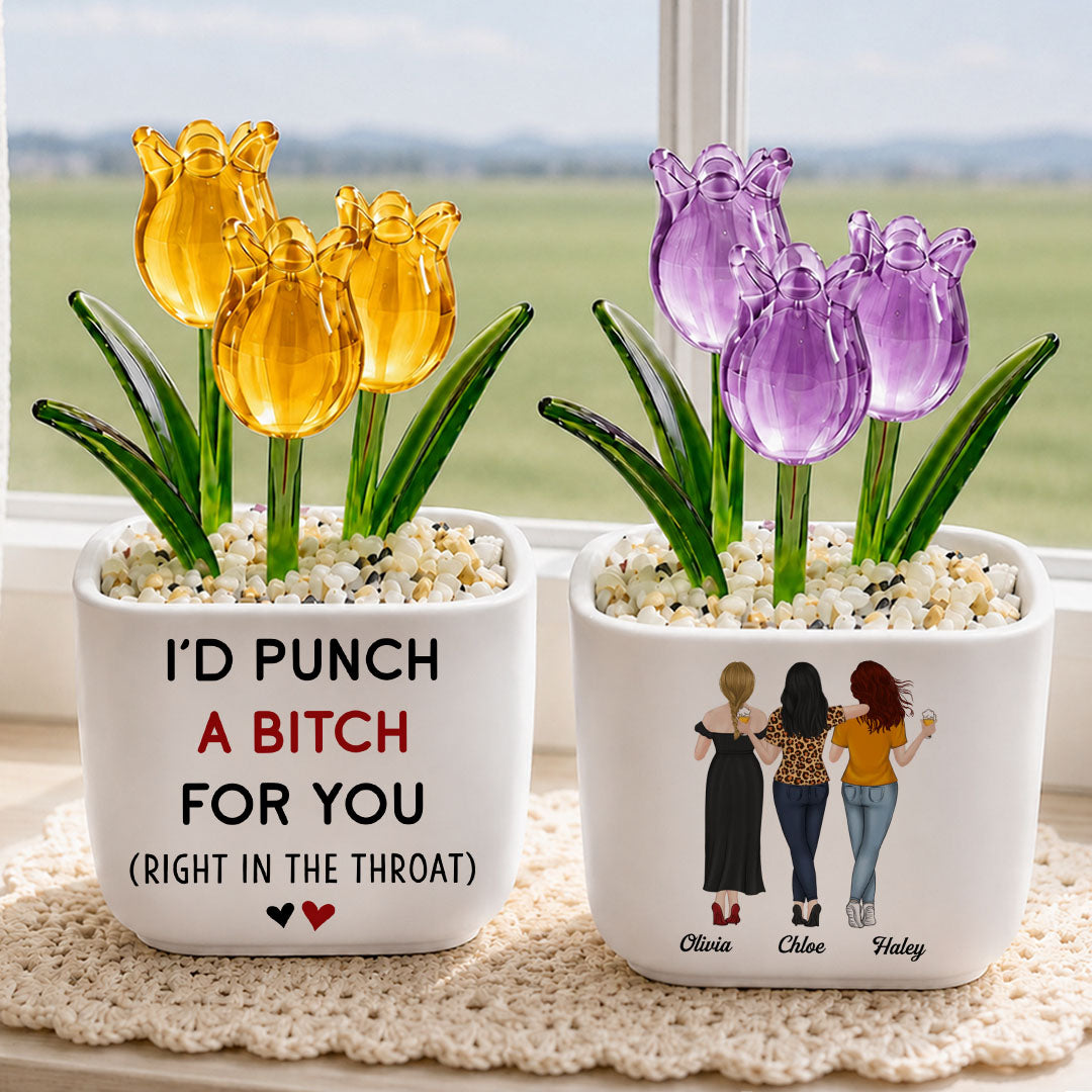 UPST159 I'd Punch A Btch For You - Personalized Custom Glass Everlasting Tulips