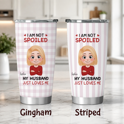 VPST72 I'm Not Spoiled My Husband Just Loves Me - Personalized Custom Tumbler