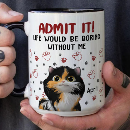 PST90 Admit It Life Would Be Boring Without Me - White Mug Accent Mug