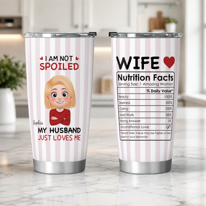 VPST68 I'm Not Spoiled My Husband Just Loves Me - Personalized Custom Tumbler