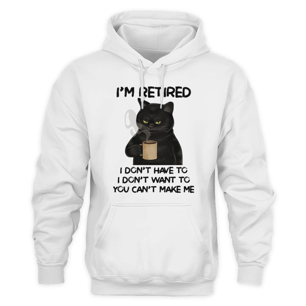 MiPST1605 I'm Retired I Don't Have To I Don't Want To You Can't Make Me