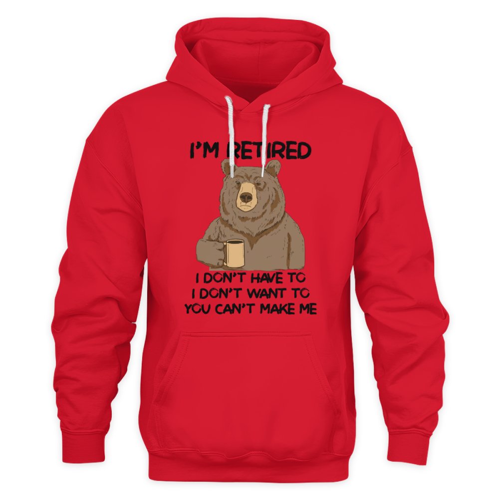 MiPST1606 I'm Retired I Don't Have To I Don't Want To You Can't Make Me
