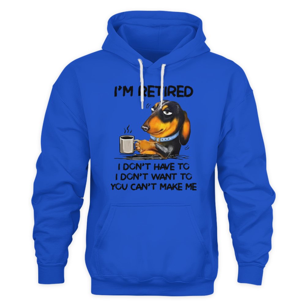 MiPST1608 I'm Retired I Don't Have To I Don't Want To You Can't Make Me