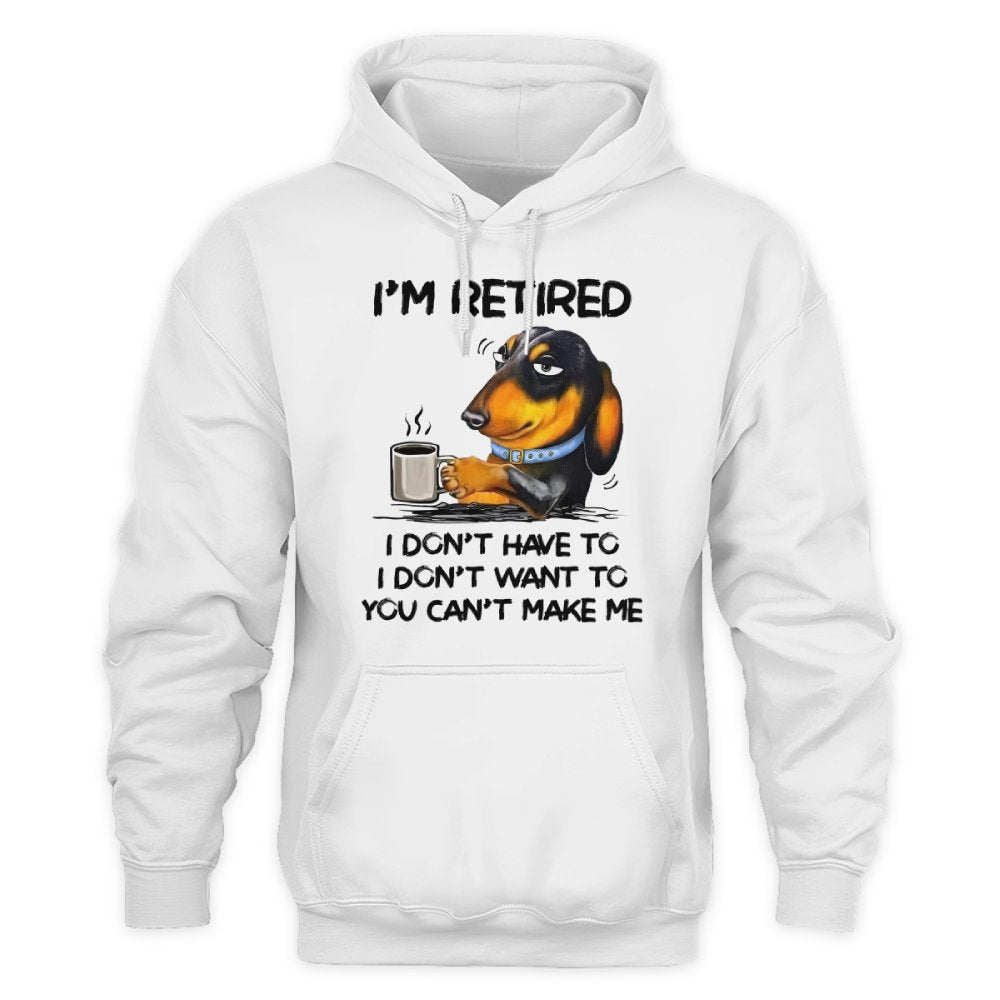 MiPST1608 I'm Retired I Don't Have To I Don't Want To You Can't Make Me