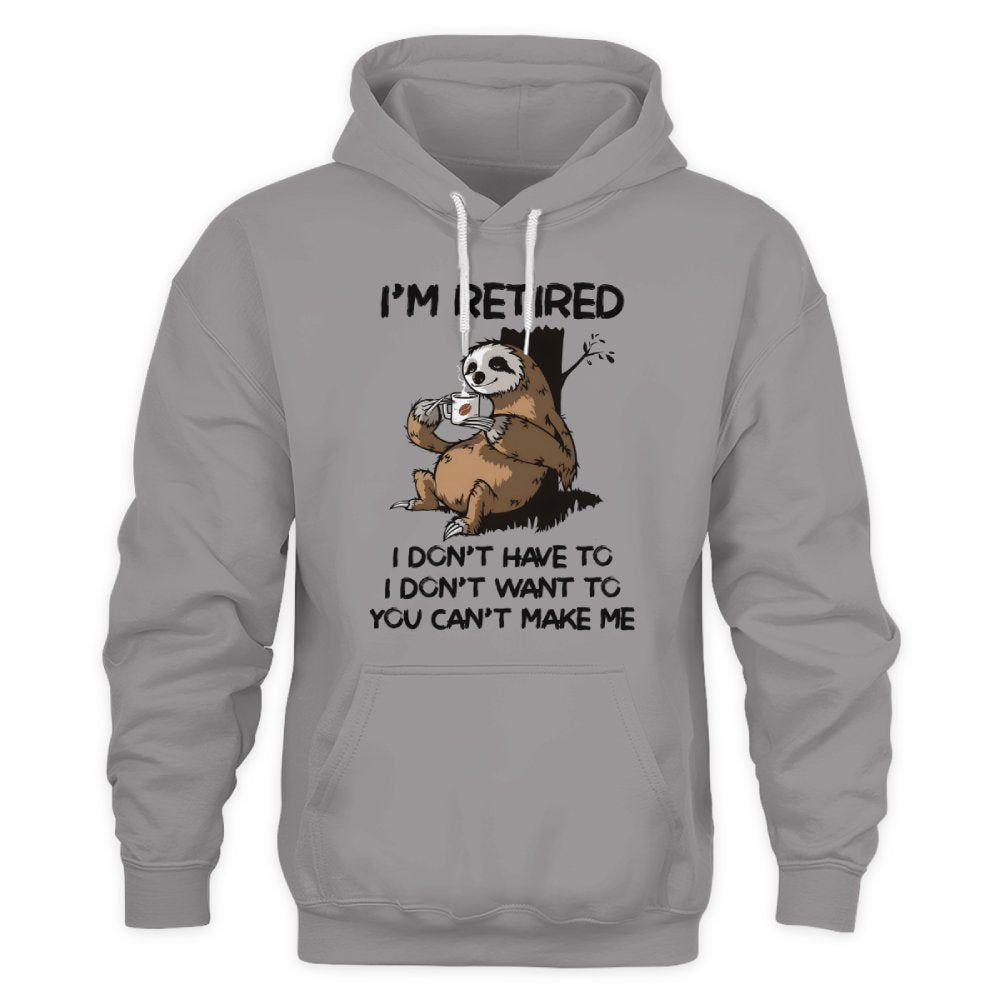 MiPST1625 I'm Retired I Don't Have To I Don't Want To You Can't Make Me