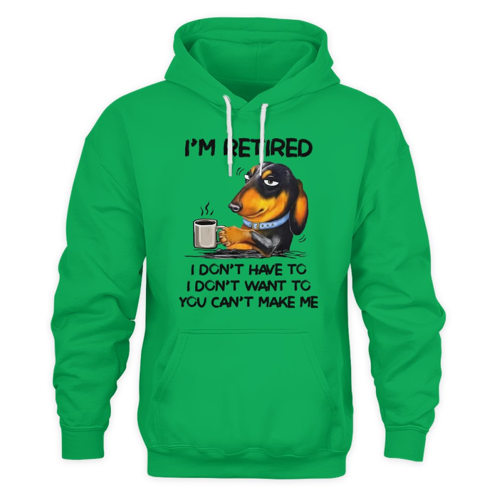 MiPST1608 I'm Retired I Don't Have To I Don't Want To You Can't Make Me