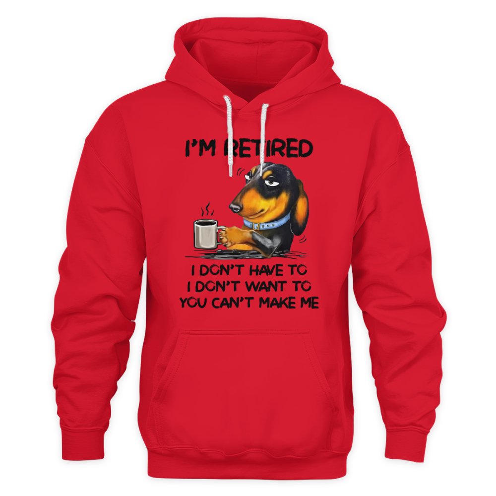 MiPST1608 I'm Retired I Don't Have To I Don't Want To You Can't Make Me