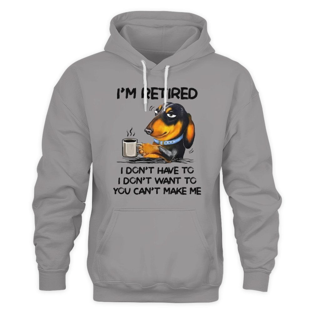 MiPST1608 I'm Retired I Don't Have To I Don't Want To You Can't Make Me
