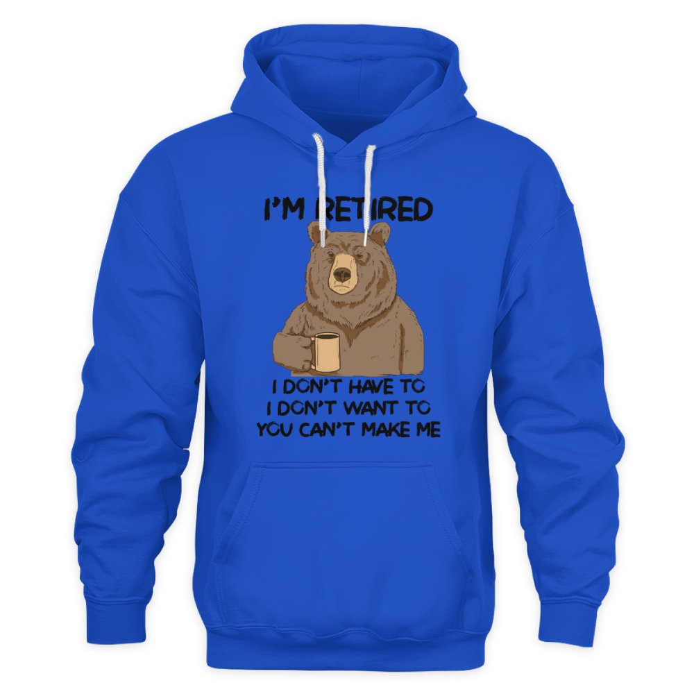 MiPST1606 I'm Retired I Don't Have To I Don't Want To You Can't Make Me