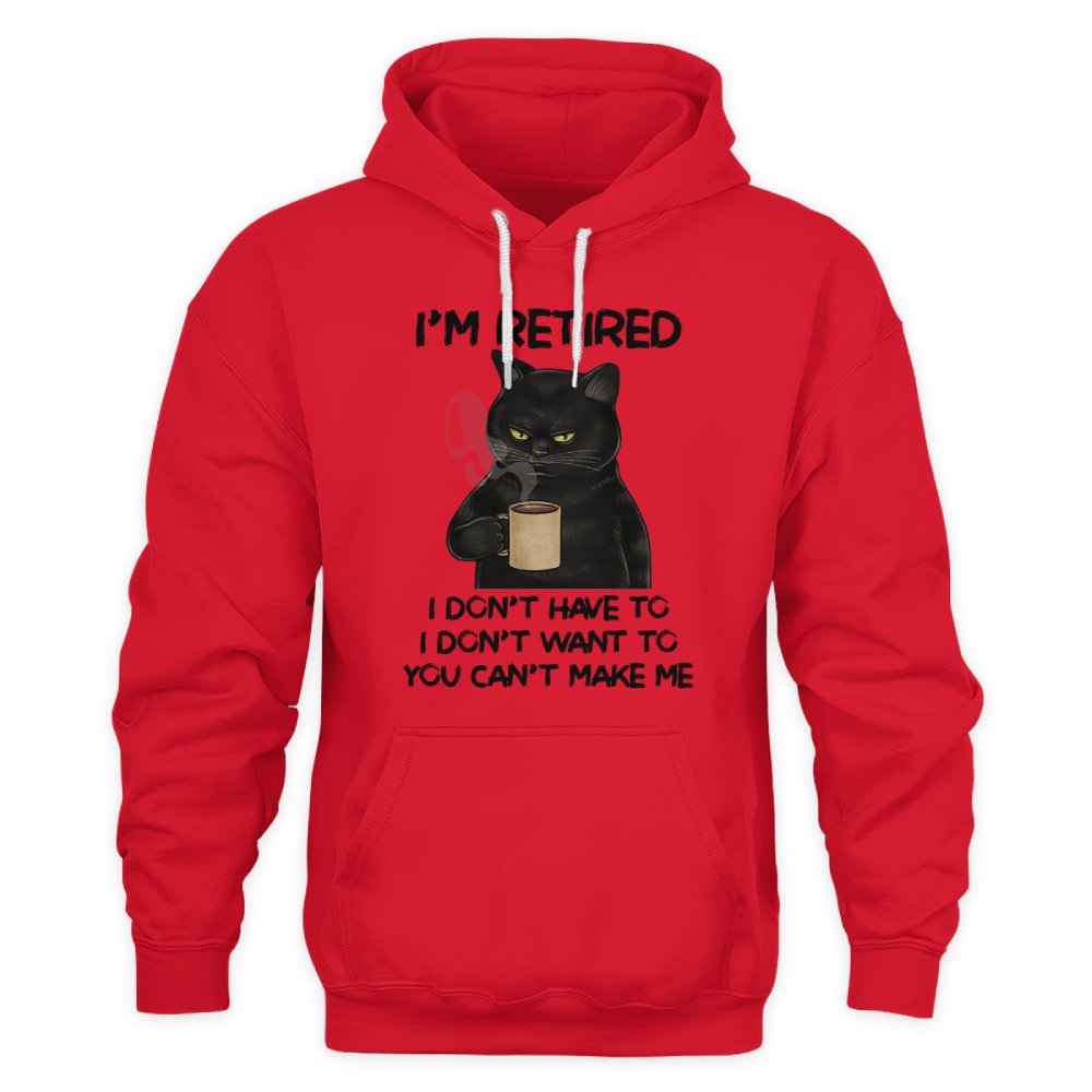 MiPST1605 I'm Retired I Don't Have To I Don't Want To You Can't Make Me