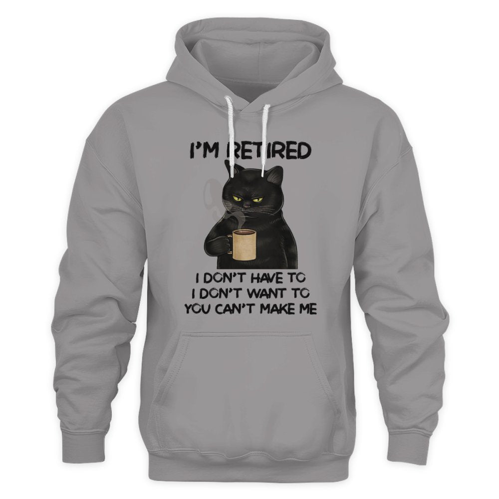 MiPST1605 I'm Retired I Don't Have To I Don't Want To You Can't Make Me