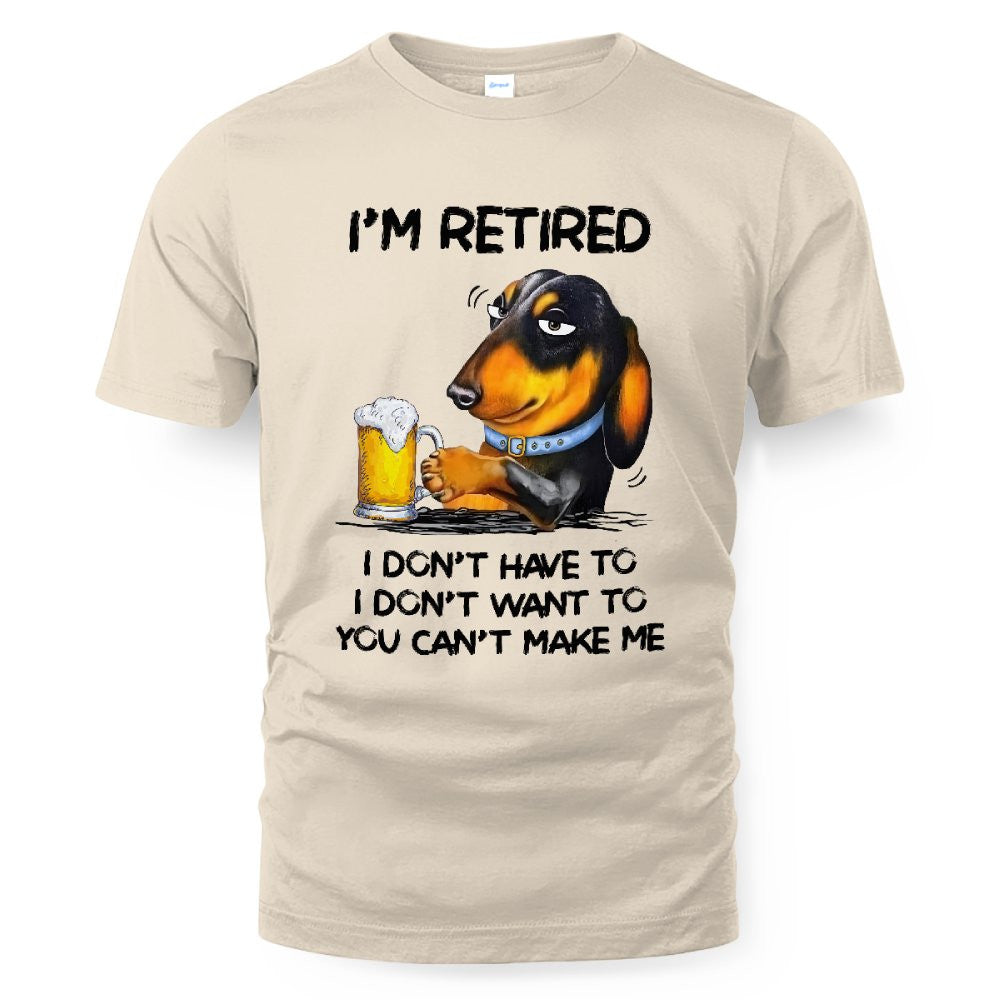 MiPST1608_beer I'm Retired I Don't Have To I Don't Want To You Can't Make Me
