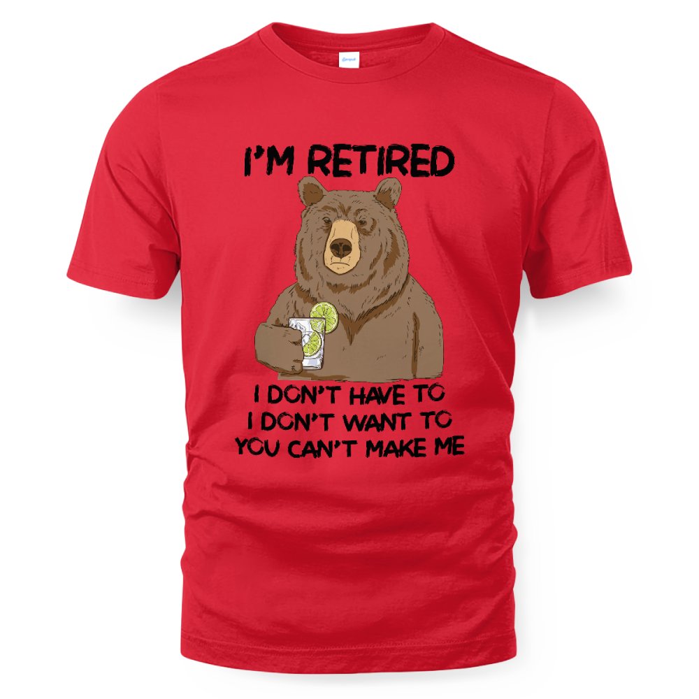 MiPST1606_gin I'm Retired I Don't Have To I Don't Want To You Can't Make Me