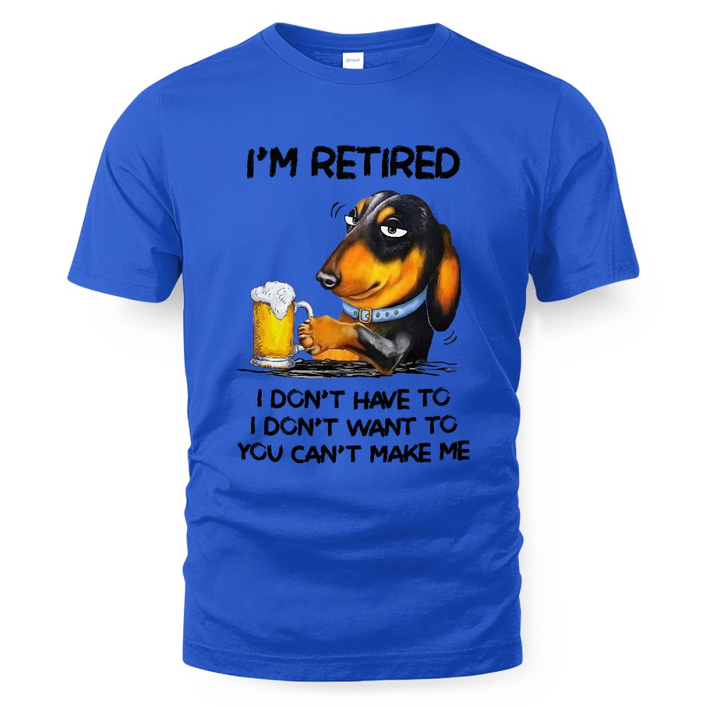 MiPST1608_beer I'm Retired I Don't Have To I Don't Want To You Can't Make Me