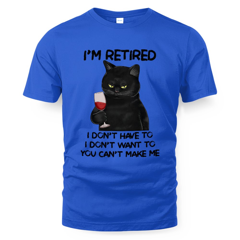 MiPST1605_wine I'm Retired I Don't Have To I Don't Want To You Can't Make Me