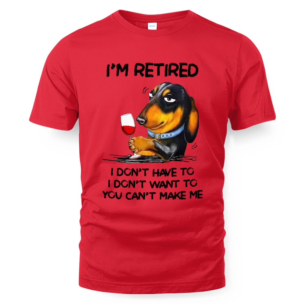 MiPST1608_wine I'm Retired I Don't Have To I Don't Want To You Can't Make Me