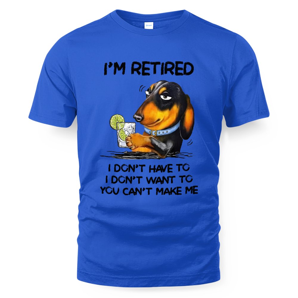 MiPST1608_gin I'm Retired I Don't Have To I Don't Want To You Can't Make Me