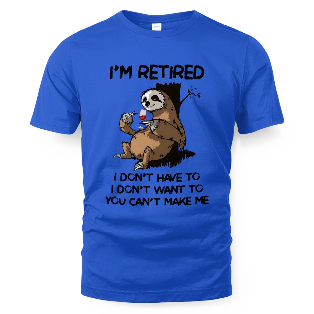 MiPST1625_wine I'm Retired I Don't Have To I Don't Want To You Can't Make Me
