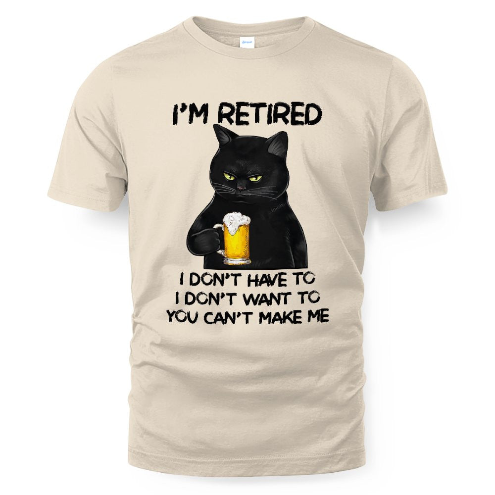 MiPST1605_beer I'm Retired I Don't Have To I Don't Want To You Can't Make Me