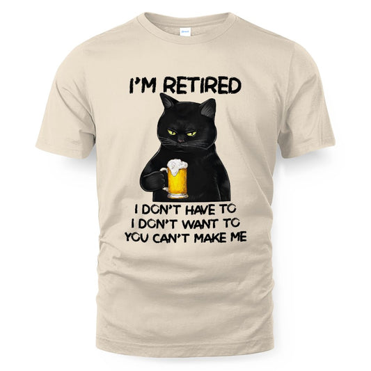 MiPST1605_beer I'm Retired I Don't Have To I Don't Want To You Can't Make Me