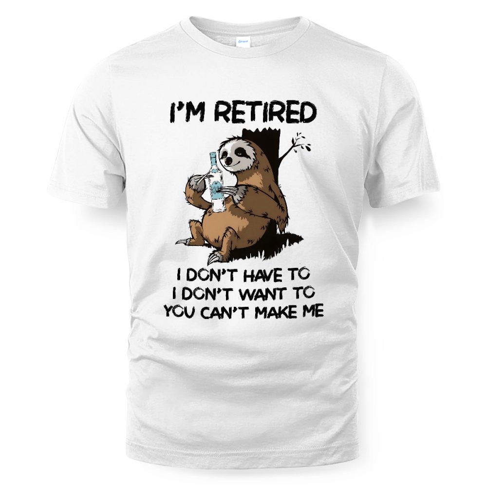 MiPST1625_vodka I'm Retired I Don't Have To I Don't Want To You Can't Make Me