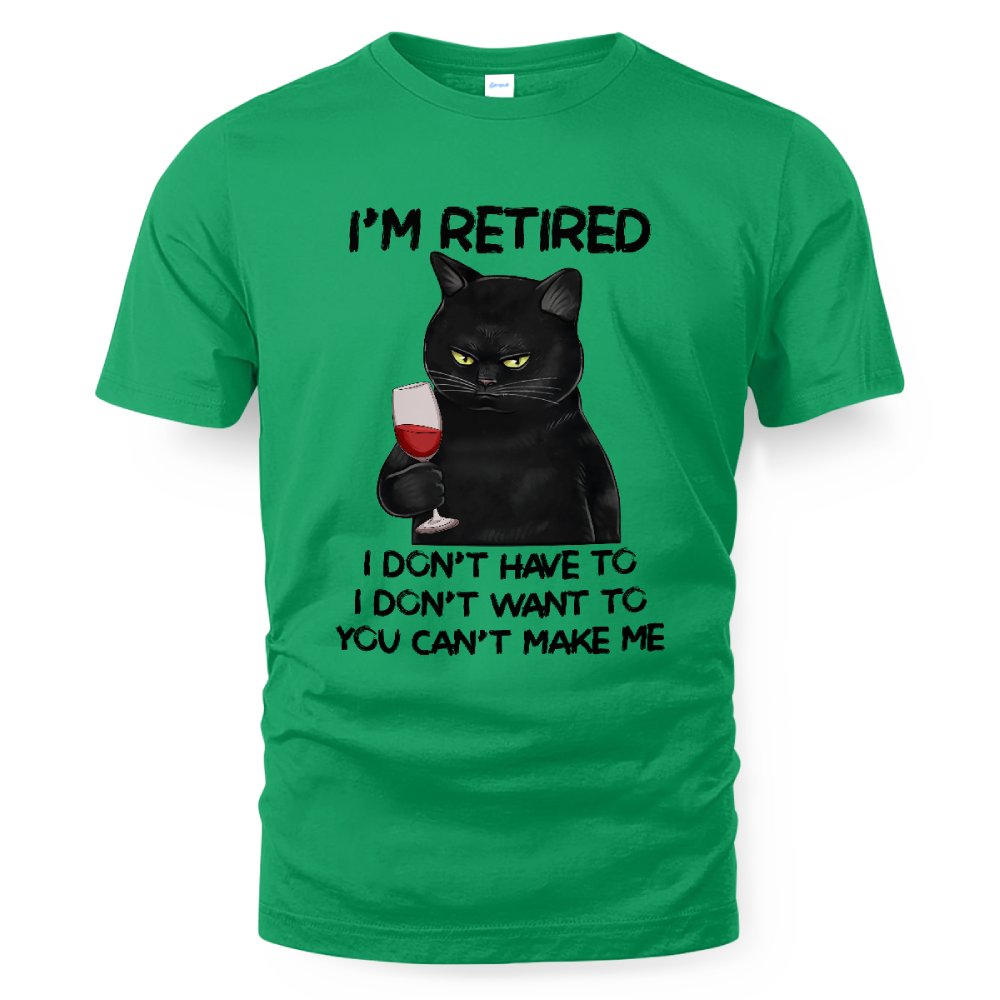 MiPST1605_wine I'm Retired I Don't Have To I Don't Want To You Can't Make Me