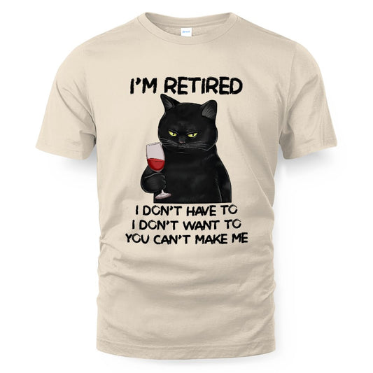 MiPST1605_wine I'm Retired I Don't Have To I Don't Want To You Can't Make Me
