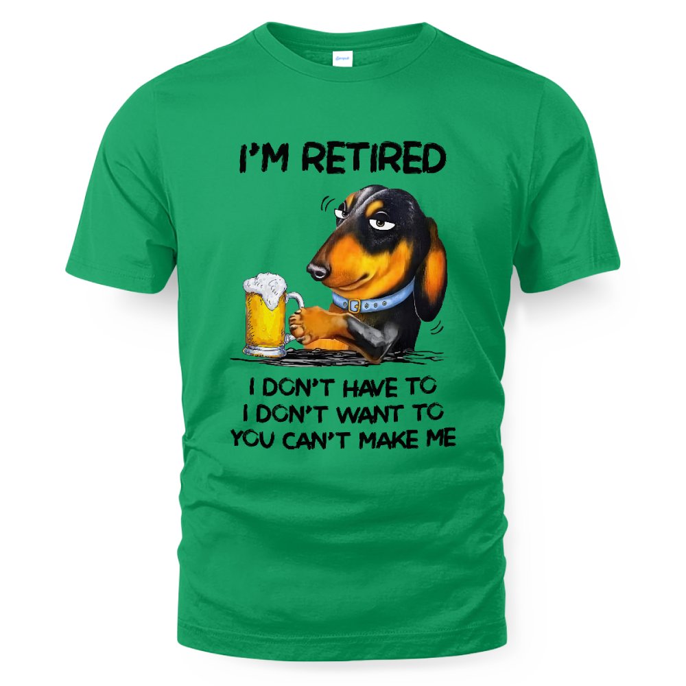 MiPST1608_beer I'm Retired I Don't Have To I Don't Want To You Can't Make Me
