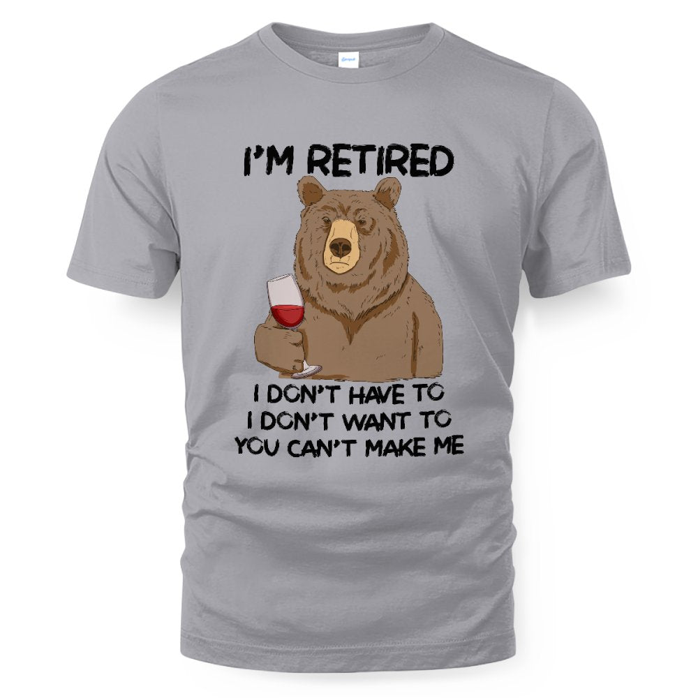 MiPST1606_wine I'm Retired I Don't Have To I Don't Want To You Can't Make Me